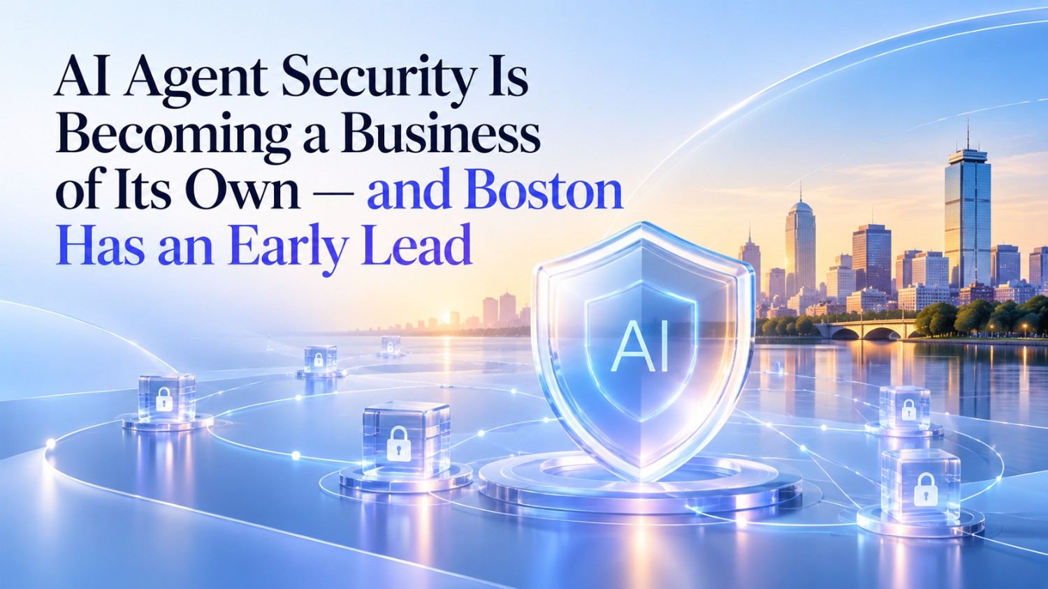 Learn why AI agent security is becoming a major market and how Boston startups are building tools to control, monitor and protect autonomous AI systems.